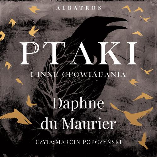 Tytuł: PTAKI I INNE OPOWIADANIA
Autor: Daphne Du Maurier
Wydawnictwo: Albatros
Formaty: MP3