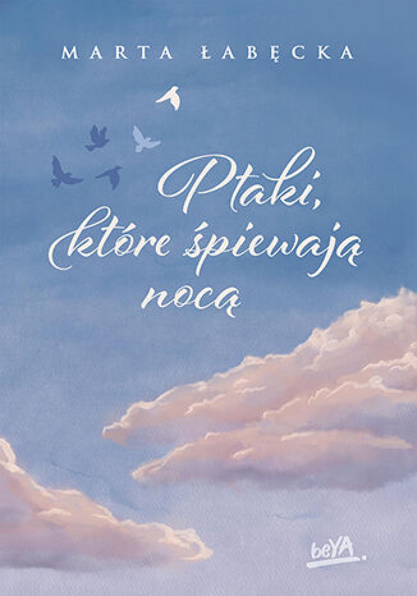 Tytuł: Ptaki, które śpiewają nocą
Autor: Marta Łabęcka
Wydawnictwo: BeYA
Formaty: EPUB, PDF, MOBI