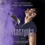 Tytuł: Ptaszynka
Autor: Katarzyna Strawińska
Wydawnictwo: NieZwykłe
Formaty: MP3