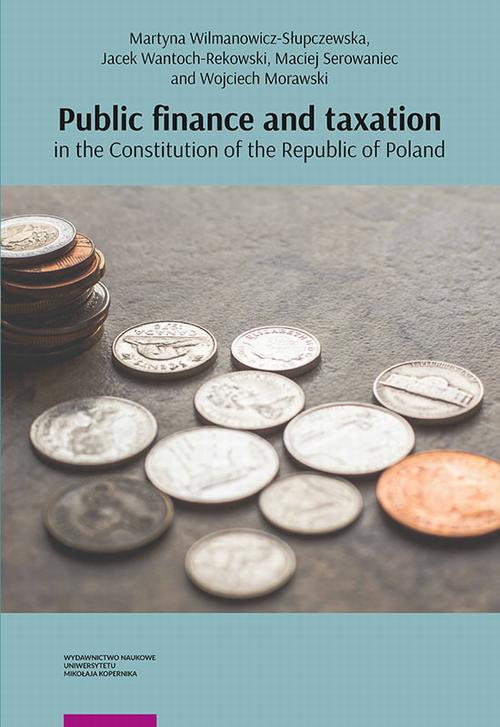 Tytuł: Public finance and taxation in the Constitution of the Republic of Poland
Autor: Martyna Wilmanowicz-Słupczewska, Jacek Wantoch-Rekowski, Maciej Serowaniec, Wojciech Morawski
Wydawnictwo: Wydawnictwo Naukowe UMK
Formaty: PDF