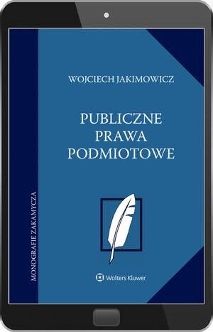 Tytuł: Publiczne prawa podmiotowe
Autor: Wojciech Jakimowicz
Wydawnictwo: Wolters Kluwer
Formaty: PDF