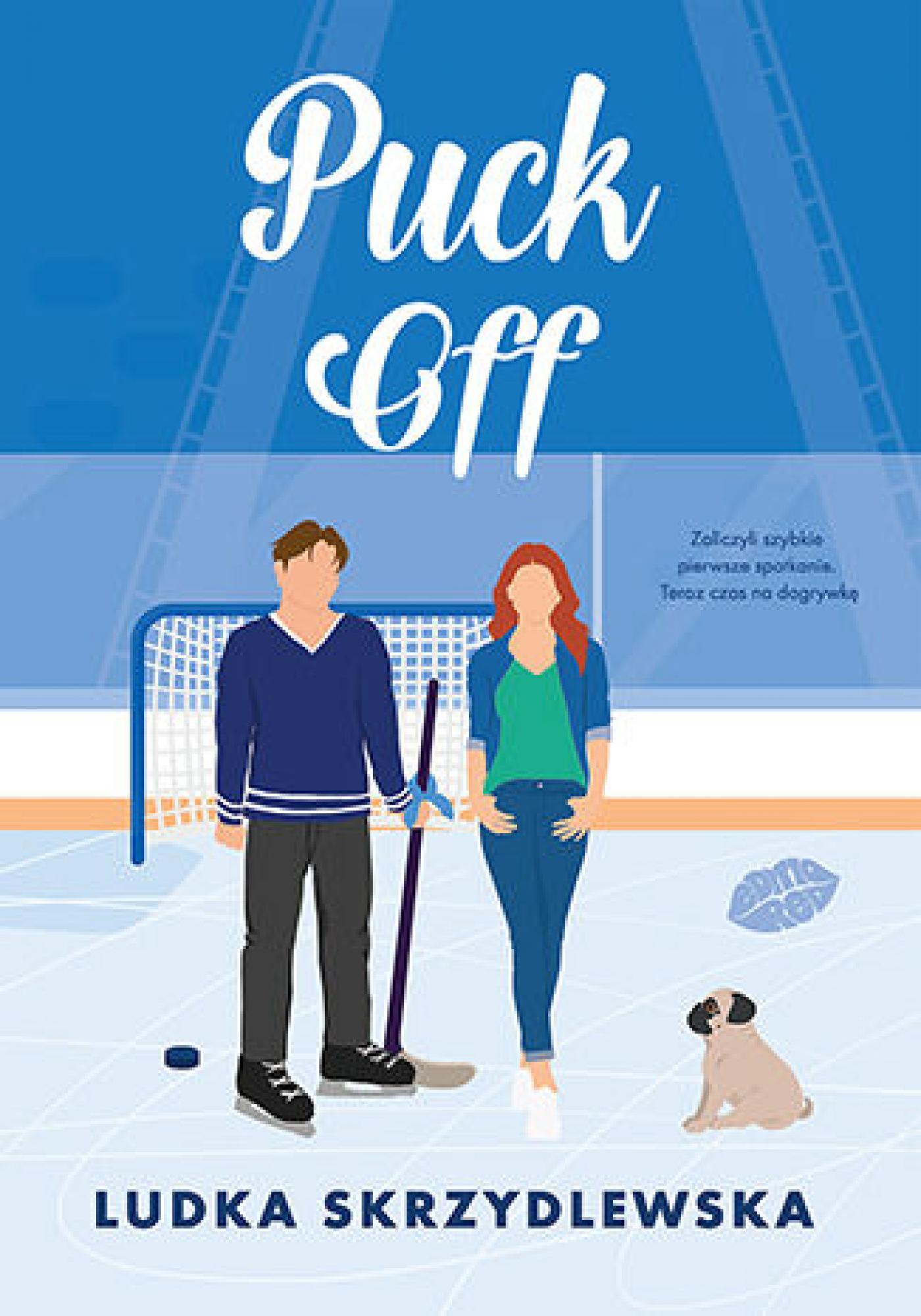 Tytuł: Puck Off
Autor: Ludka Skrzydlewska
Wydawnictwo: EditioRed
Formaty: EPUB, PDF, MOBI