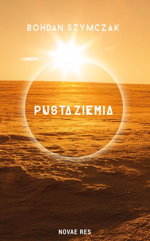 Tytuł: Pusta ziemia
Autor: Bohdan Szymczak
Wydawnictwo: Novae Res
Formaty: EPUB