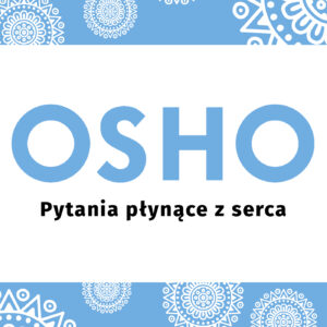 Tytuł: Pytania płynące z serca
Autor: Osho
Wydawnictwo: Wydawnictwo Czarna Owca
Formaty: EPUB, MOBI