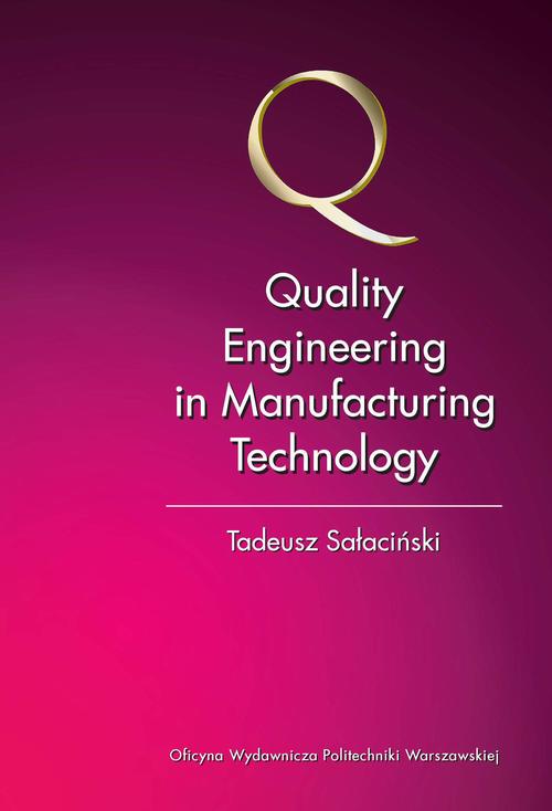 Tytuł: Quality Engineering in Manufacturing Technology
Autor: Tadeusz Sałaciński
Wydawnictwo: Oficyna Wydawnicza Politechniki Warszawskiej
Formaty: PDF