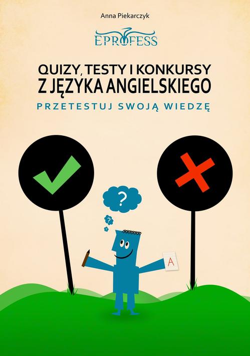 Tytuł: Quizy, Testy i Konkursy z Języka Angielskiego
Autor: Anna Piekarczyk
Wydawnictwo: Eprofess
Formaty: PDF