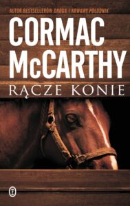 Tytuł: Rącze konie
Autor: Cormac McCarthy
Wydawnictwo: Wydawnictwo Literackie
Formaty: EPUB, MOBI