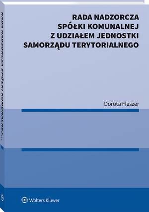 Tytuł: Rada nadzorcza spółki komunalnej z udziałem jednostki samorządu terytorialnego
Autor: Dorota Fleszer
Wydawnictwo: Wolters Kluwer
Formaty: PDF