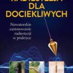 Radiestezja dla dociekliwych. Nowatorskie zastosowanie radiestezji w praktyce — okładka e-booka