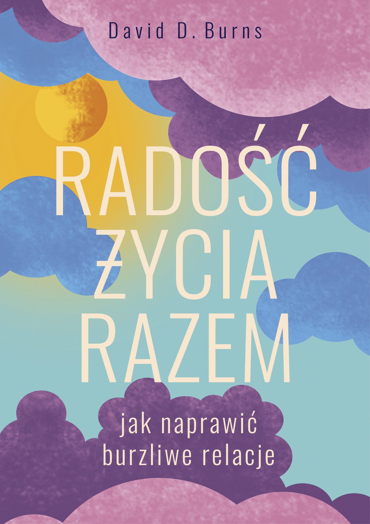 Tytuł: Radość życia razem. Jak naprawić burzliwe relacje
Autor: David D. Burns
Wydawnictwo: Zysk i S-ka
Formaty: EPUB, MOBI