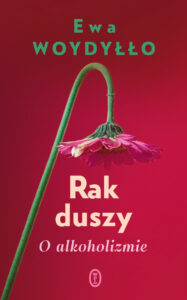 Tytuł: Rak duszy. O alkoholizmie
Autor: Ewa Woydyłło
Wydawnictwo: Wydawnictwo Literackie
Formaty: EPUB, MOBI