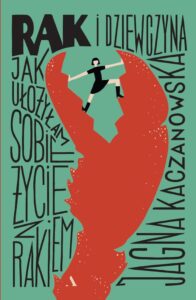 Tytuł: Rak i dziewczyna. Jak ułożyłam sobie życie z rakiem
Autor: Jagna Kaczanowska
Wydawnictwo: Wydawnictwo Agora
Formaty: EPUB, MOBI
