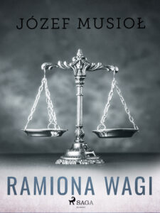 Tytuł: Ramiona wagi
Autor: Józef Musiol
Wydawnictwo: SAGA Egmont
Formaty: EPUB, MOBI