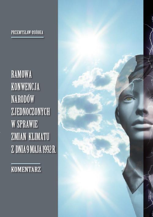 Tytuł: Ramowa konwencja Narodów Zjednoczonych w sprawie zmian klimatu z dnia 9 maja 1992 r. Komentarz
Autor: Przemysław Osóbka
Wydawnictwo: Wydawnictwo Uniwersytetu Kazimierza Wielkiego w Bydgoszczy
Formaty: PDF