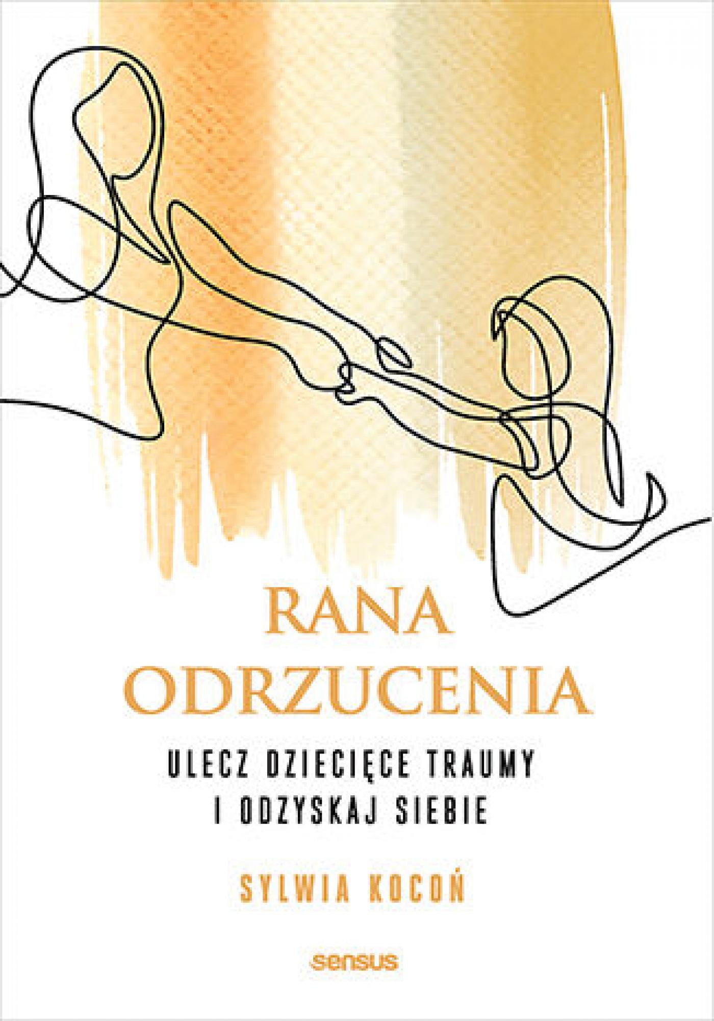 Tytuł: Rana odrzucenia. Ulecz dziecięce traumy i odzyskaj siebie
Autor: Sylwia Kocoń
Wydawnictwo: Sensus
Formaty: EPUB, PDF, MOBI