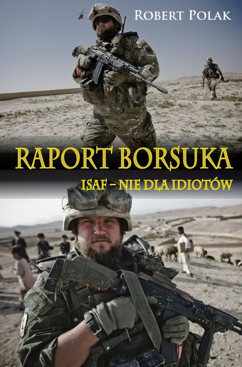Tytuł: Raport borsuka ISAF nie dla Idiotów
Autor: Robert Polak
Wydawnictwo: Napoleon V
Formaty: EPUB, MOBI, PDF