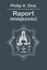 Tytuł: Raport mniejszości
Autor: Philip K. Dick
Wydawnictwo: REBIS
Formaty: EPUB, MOBI