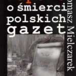 Tytuł: Raport o śmierci polskich gazet
Autor: Tomasz Mielczarek
Wydawnictwo: Aspra
Formaty: PDF