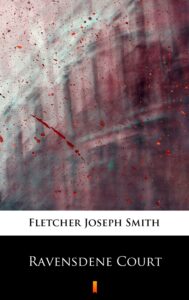 Tytuł: Ravensdene Court
Autor: Joseph Smith Fletcher
Wydawnictwo: KtoCzyta.pl
Formaty: EPUB, MOBI