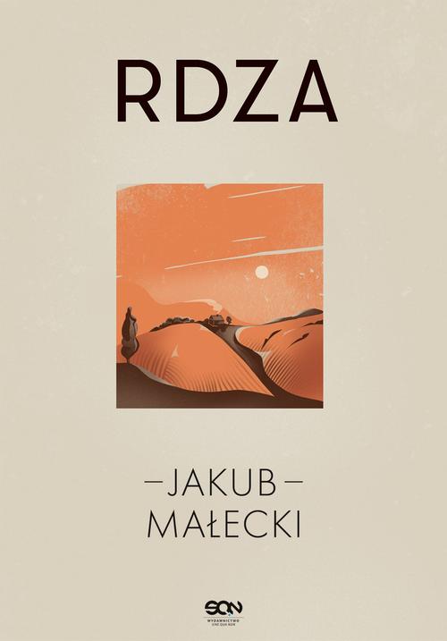 Tytuł: Rdza
Autor: Jakub Małecki
Wydawnictwo: SQN
Formaty: EPUB, MOBI