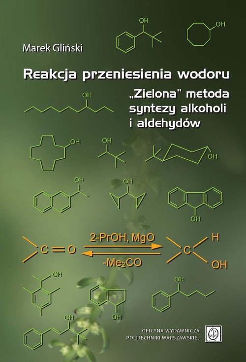 Tytuł: Reakcja przeniesienia wodoru. „Zielona” metoda syntezy alkoholi i aldehydów
Autor: Marek Gliński
Wydawnictwo: Oficyna Wydawnicza Politechniki Warszawskiej
Formaty: PDF
