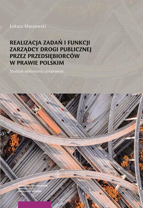 Tytuł: Realizacja zadań i funkcji zarządcy drogi publicznej przez przedsiębiorców w prawie polskim. Studium administracyjnoprawne
Autor: Łukasz Maszewski
Wydawnictwo: Wydawnictwo Naukowe UMK
Formaty: PDF