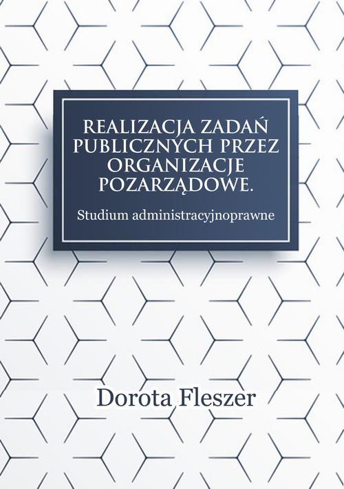Tytuł: Realizacja zadań publicznych przez organizacje pozarzadowe. Studium administracyjnoprawne
Autor: Dorota Fleszer
Wydawnictwo: Oficyna Wydawnicza Humanitas
Formaty: PDF