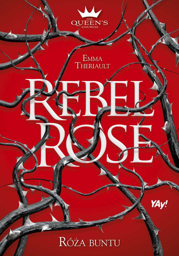 Tytuł: Rebel Rose. Róża Buntu. The Queen’s Council. Tom 1
Autor: Emma Theriault
Wydawnictwo: YAY!
Formaty: EPUB, MOBI