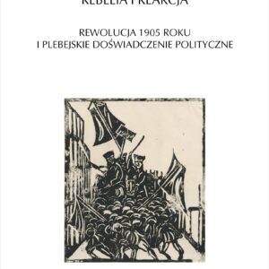 Tytuł: Rebelia i reakcja. Rewolucja 1905 roku i plebejskie doświadczenie polityczne
Autor: Wiktor Marzec
Wydawnictwo: Universitas
Formaty: EPUB, MOBI