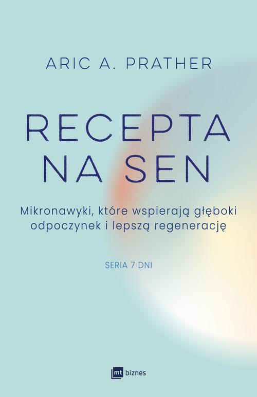 Tytuł: Recepta na sen
Autor: Aric A. Prather
Wydawnictwo: MT Biznes
Formaty: MOBI, EPUB
