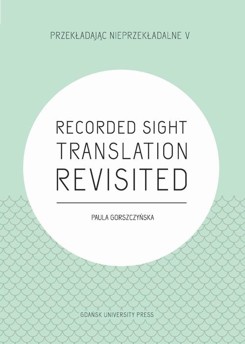 Tytuł: Recorded Sight Translation Revisited
Autor: Paula Gorszczyńska
Wydawnictwo: Wydawnictwo Uniwersytetu Gdańskiego
Formaty: PDF
