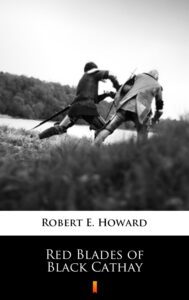 Tytuł: Red Blades of Black Cathay
Autor: Robert E. Howard
Wydawnictwo: KtoCzyta.pl
Formaty: EPUB, MOBI