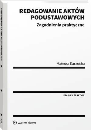 Tytuł: Redagowanie aktów podustawowych. Zagadnienia praktyczne
Autor: Mateusz Kaczocha
Wydawnictwo: Wolters Kluwer
Formaty: PDF