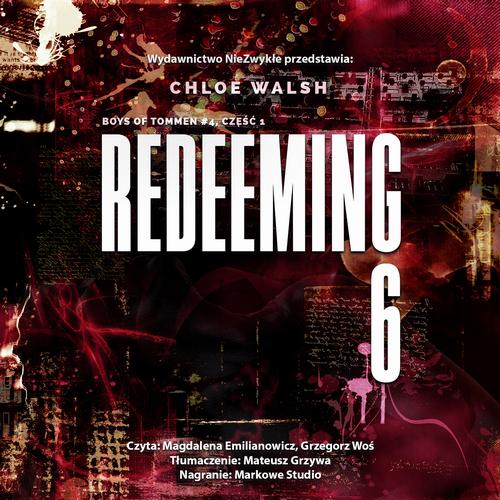 Tytuł: Redeeming 6. Część pierwsza
Autor: Chloe Walsh
Wydawnictwo: NieZwykłe Zagraniczne
Formaty: MP3