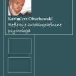 Tytuł: Refleksje autobiograficzne psychologa
Autor: Kazimierz Obuchowski
Wydawnictwo: Akademia Humanistyczno-Ekonomiczna w Łodzi
Formaty: PDF