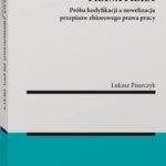 Tytuł: Reforma zbiorowego prawa pracy. Próba kodyfikacji a nowelizacja przepisów zbiorowego prawa pracy
Autor: Łukasz Pisarczyk
Wydawnictwo: Wolters Kluwer
Formaty: PDF