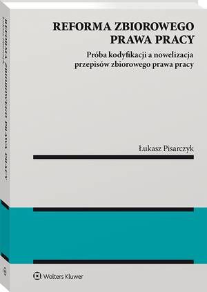 Tytuł: Reforma zbiorowego prawa pracy. Próba kodyfikacji a nowelizacja przepisów zbiorowego prawa pracy
Autor: Łukasz Pisarczyk
Wydawnictwo: Wolters Kluwer
Formaty: PDF