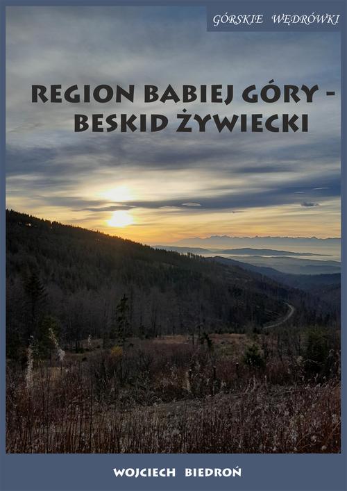 Tytuł: Region Babiej Góry – Beskid Żywiecki Górskie wędrówki
Autor: Wojciech Biedroń
Wydawnictwo: Wydawnictwo e-bookowo
Formaty: EPUB, MOBI, PDF