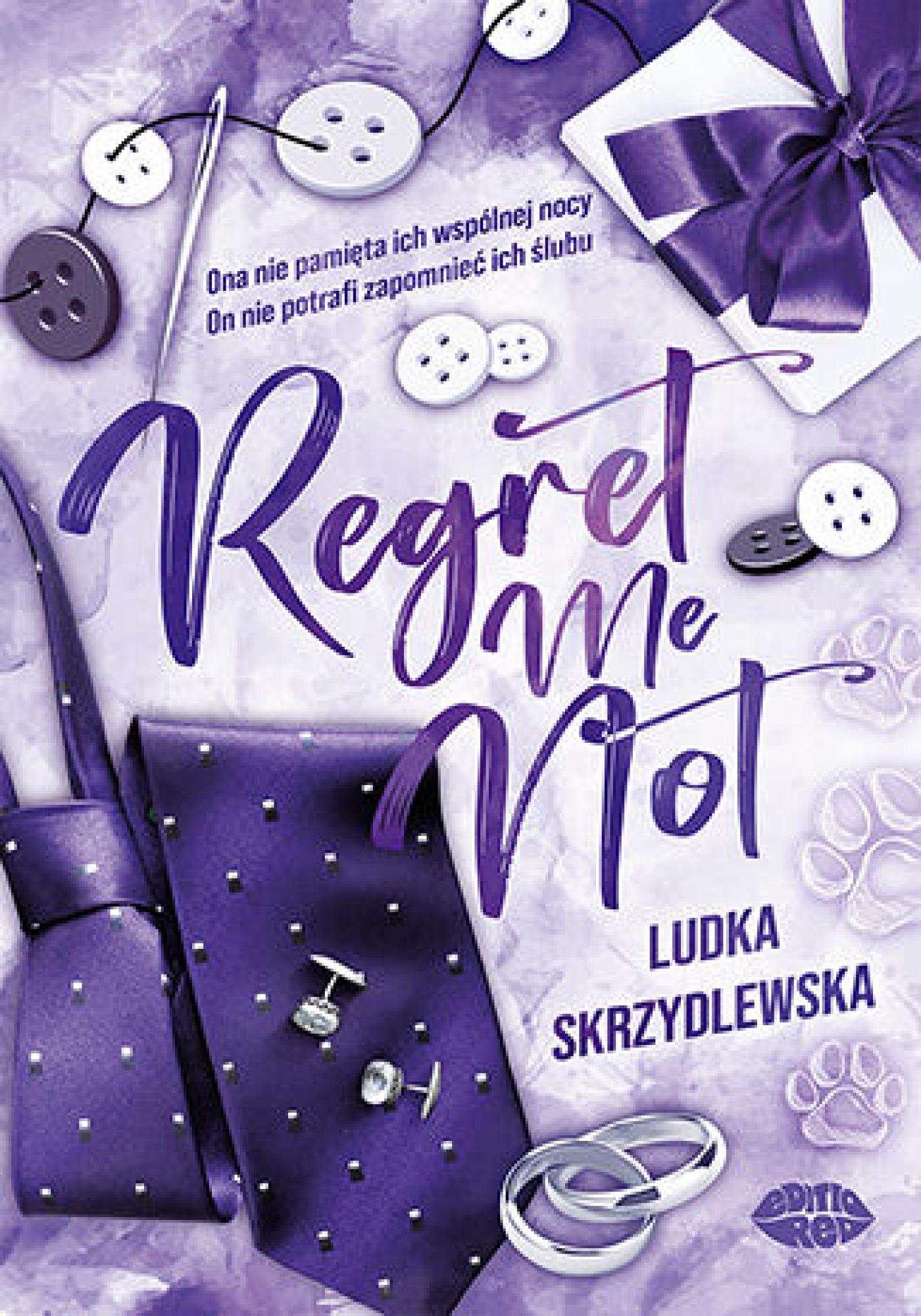 Tytuł: Regret Me Not
Autor: Ludka Skrzydlewska
Wydawnictwo: EditioRed
Formaty: EPUB, PDF, MOBI