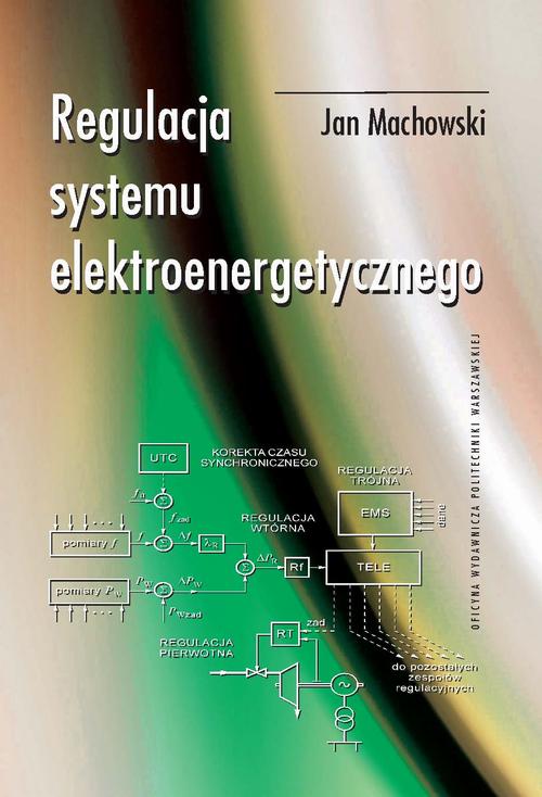 Tytuł: Regulacja systemu elektroenergetycznego
Autor: Jan Machowski
Wydawnictwo: Oficyna Wydawnicza Politechniki Warszawskiej
Formaty: PDF