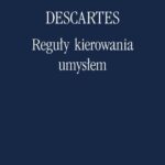 Tytuł: Reguły kierowania umysłem. Poszukiwanie prawdy poprzez światło naturalne
Autor: Rene Descartes
Wydawnictwo: Marek Derewiecki
Formaty: PDF