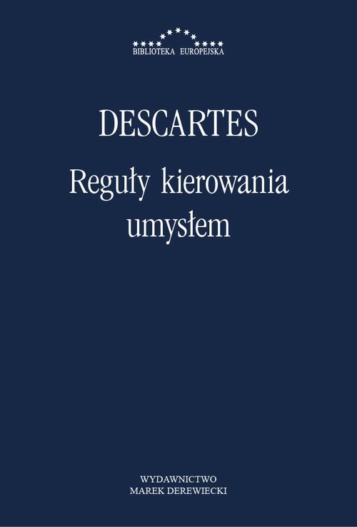 Tytuł: Reguły kierowania umysłem. Poszukiwanie prawdy poprzez światło naturalne
Autor: Rene Descartes
Wydawnictwo: Marek Derewiecki
Formaty: PDF