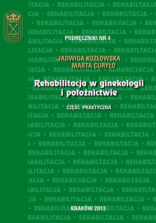 Tytuł: Rehabilitacja w ginekologii i położnictwie - część praktyczna
Autor: Jadwiga Kozłowska, Marta Curyło
Wydawnictwo: Akademia Kultury Fizycznej
Formaty: PDF