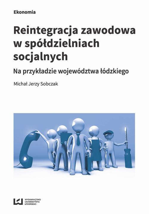 Tytuł: Reintegracja zawodowa w spółdzielniach socjalnych
Autor: Michał Jerzy Sobczak
Wydawnictwo: Wydawnictwo Uniwersytetu Łódzkiego
Formaty: PDF