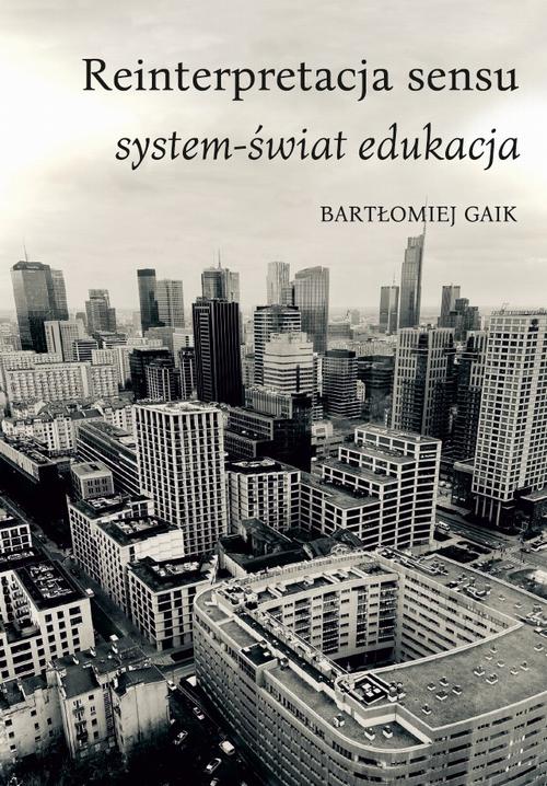 Tytuł: Reinterpretacja sensu. System-świat edukacja
Autor: Bartłomiej Gaik
Wydawnictwo: Uniwersytet w Siedlcach
Formaty: PDF