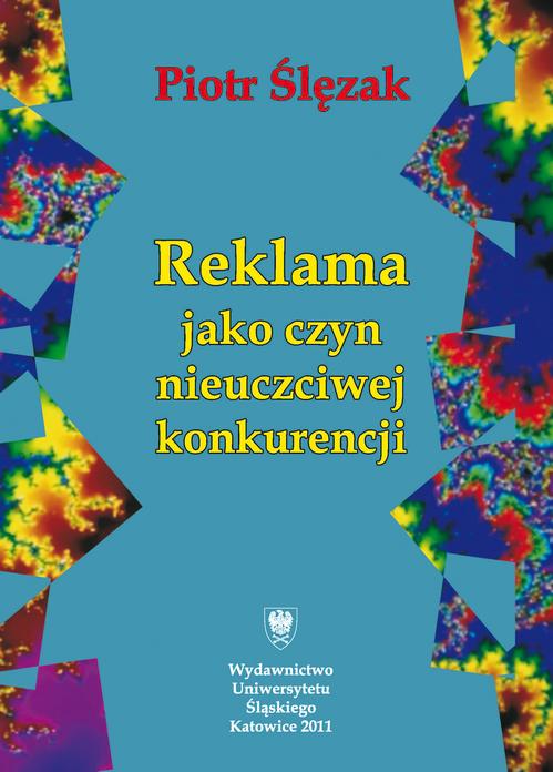Tytuł: Reklama jako czyn nieuczciwej konkurencji
Autor: Piotr Ślęzak
Wydawnictwo: Wydawnictwo Uniwersytetu Śląskiego
Formaty: PDF