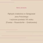Tytuł: „Rękopis znaleziony w Saragossie” Jana Potockiego i wybrane powieści XX wieku (Fowles – Rosendorfer – Gretkowska)
Autor: Maria Janoszka
Wydawnictwo: Wydawnictwo Uniwersytetu Śląskiego
Formaty: PDF
