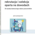 Tytuł: Rekrutacja i selekcja oparta na dowodach
Autor: Piotr Prokopowicz
Wydawnictwo: Wolters Kluwer
Formaty: PDF
