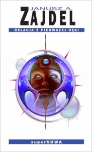 Tytuł: Relacja z pierwszej ręki
Autor: janusz Zajdel
Wydawnictwo: SuperNowa
Formaty: EPUB, MOBI