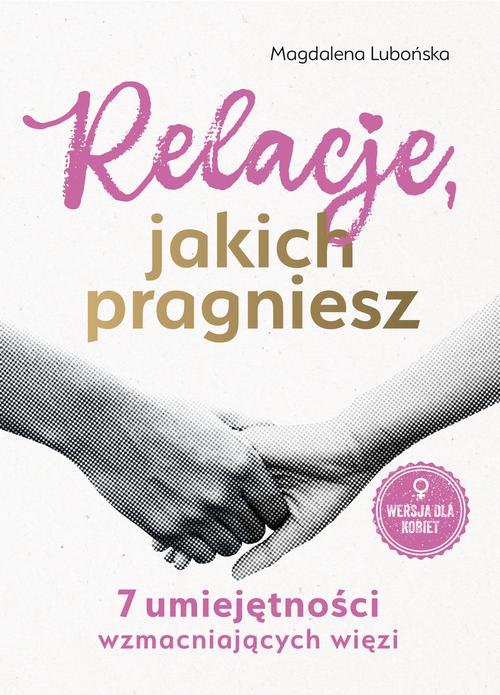 Relacje, jakich pragniesz. 7 umiejętności wzmacniających więzi. Kobiety — okładka e-booka